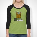 No Coffee No Workee Baby Yoda 3/4 Sleeve T-Shirt