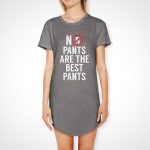 No Pants Are The Best Pants T-Shirt Dress